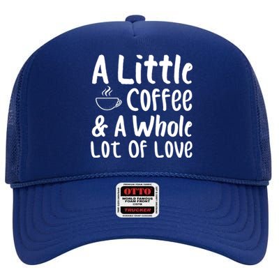 A Little Coffee And A Whole Lot Of Love High Crown Mesh Back Trucker Hat