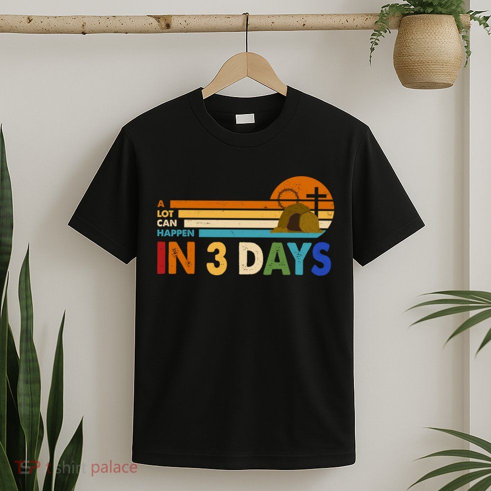 A Lot Can Happen In 3 Days Easter Jesus T-Shirt