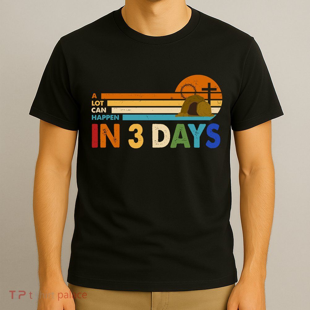 A Lot Can Happen In 3 Days Easter Jesus T-Shirt