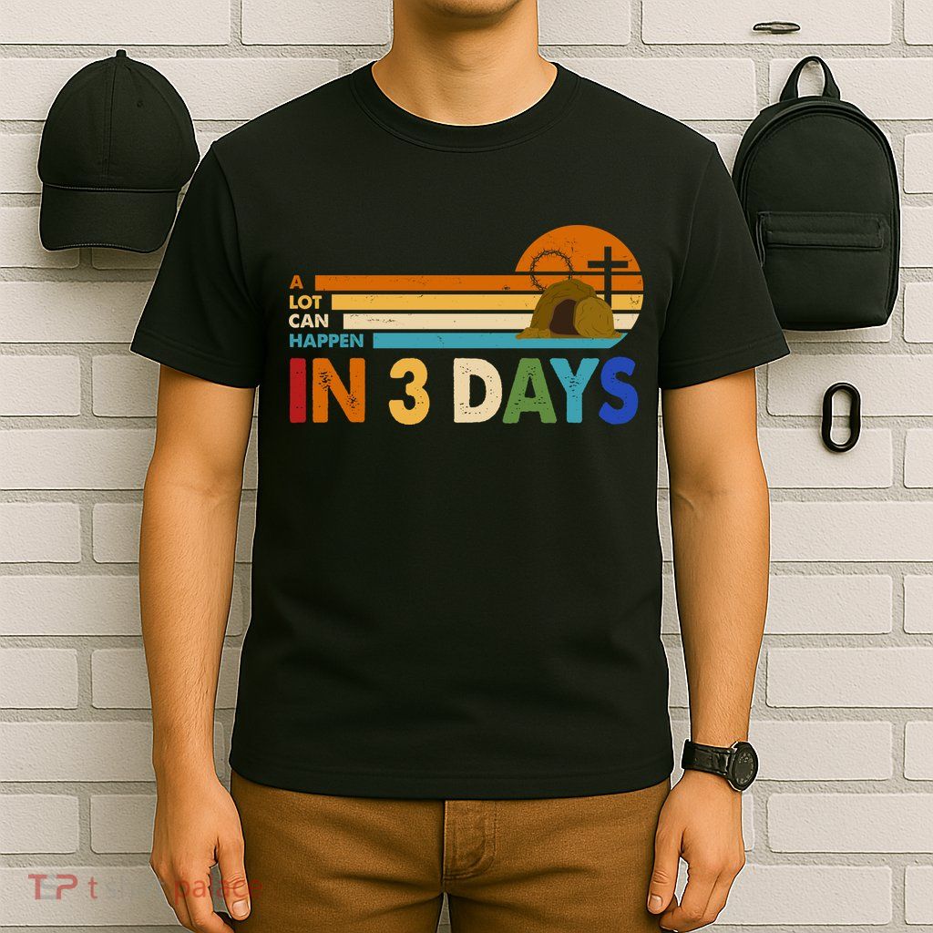 A Lot Can Happen In 3 Days Easter Jesus T-Shirt