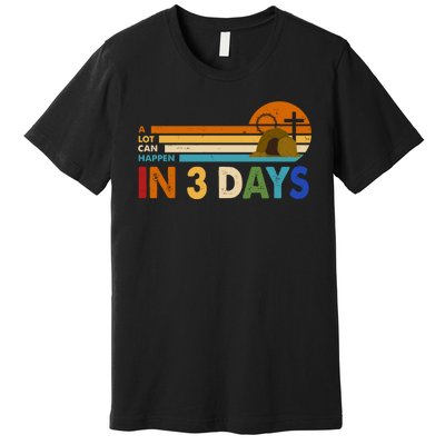 A Lot Can Happen In 3 Days Easter Jesus Premium T-Shirt