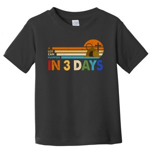 A Lot Can Happen In 3 Days Easter Jesus Toddler T-Shirt