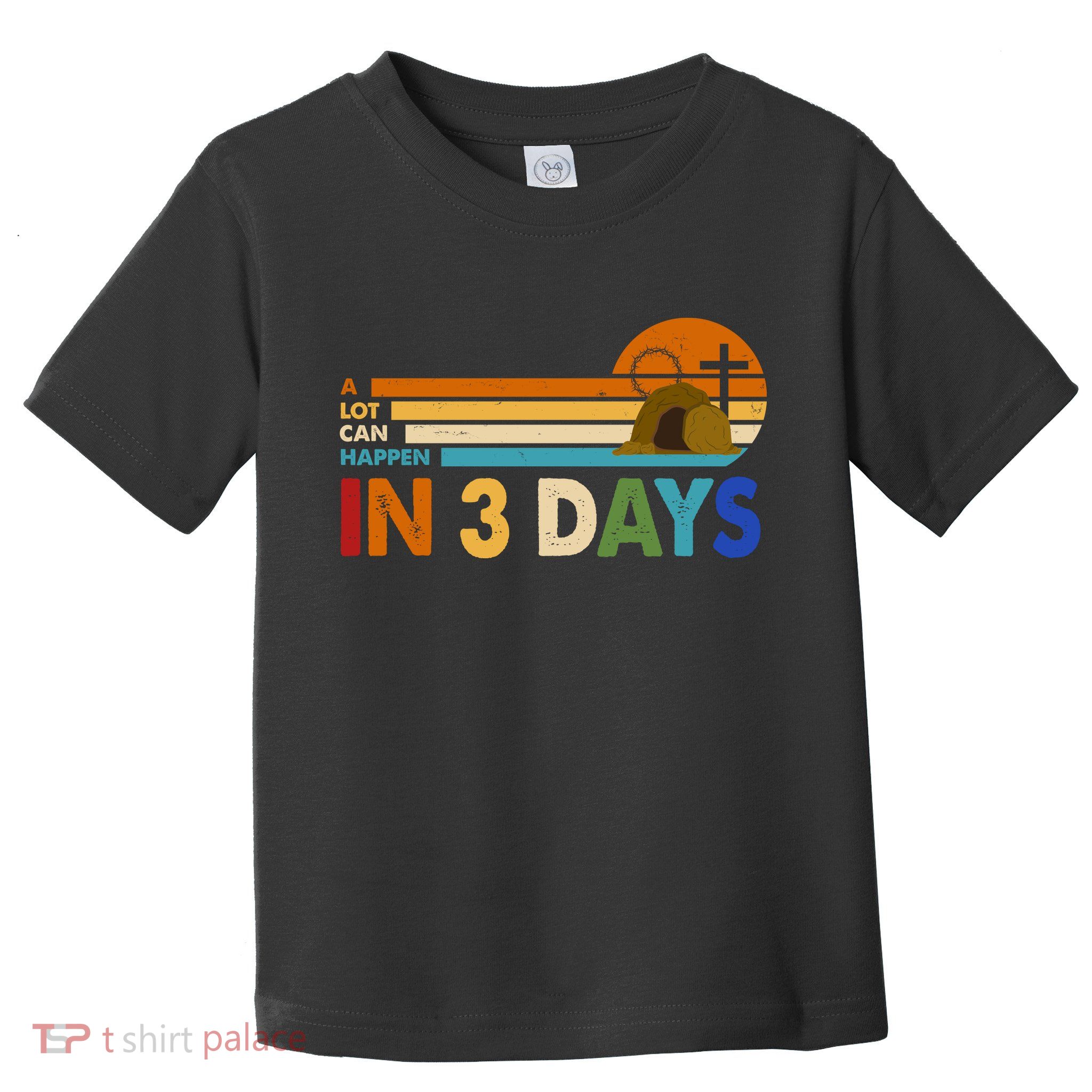A Lot Can Happen In 3 Days Easter Jesus Toddler T-Shirt
