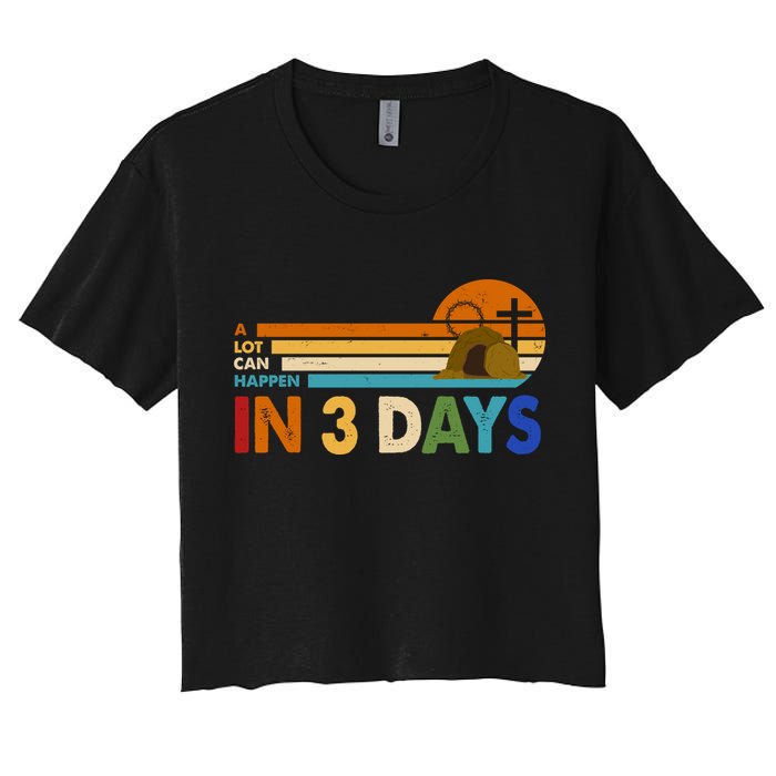 A Lot Can Happen In 3 Days Easter Jesus Women's Crop Top Tee