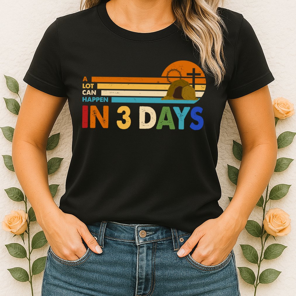 A Lot Can Happen In 3 Days Easter Jesus Womens T-Shirt