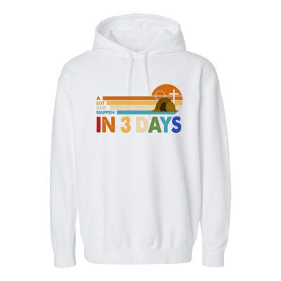 A Lot Can Happen In 3 Days Easter Jesus Garment-Dyed Fleece Hoodie