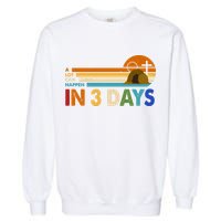 A Lot Can Happen In 3 Days Easter Jesus Garment-Dyed Sweatshirt