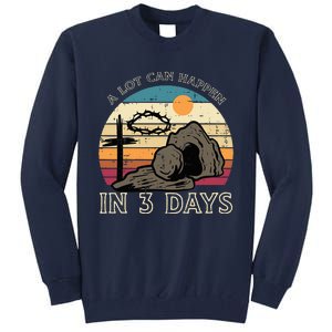 A Lot Can Happen In 3 Days Easter Religious Tall Sweatshirt