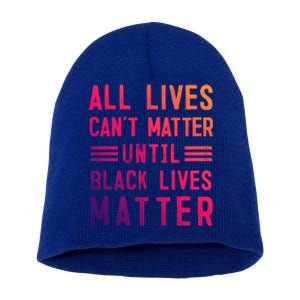 All Lives Can't Matter Until Black Lives Matter Great Gift Short Acrylic Beanie