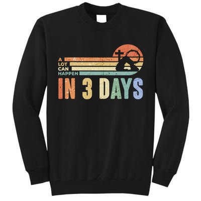 A Lot Can Happen In 3 Days Easter Jesus Design Tall Sweatshirt