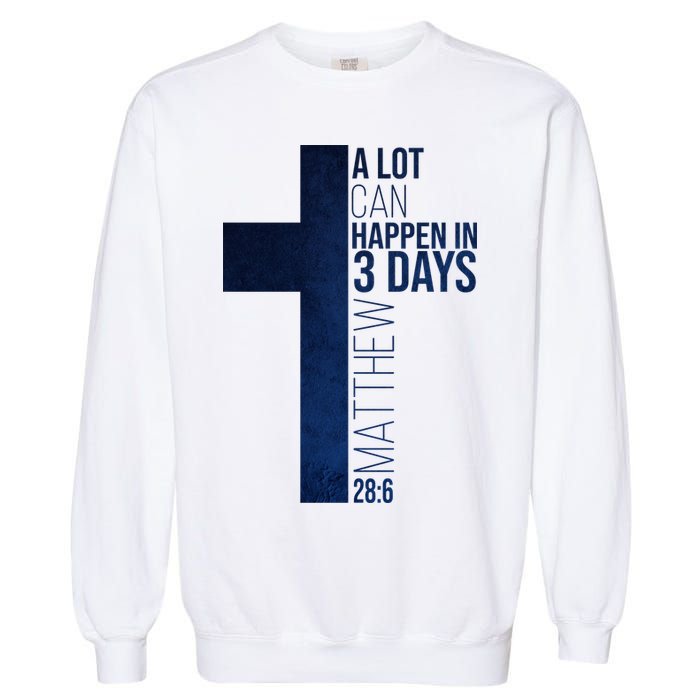 A Lot Can Happen In 3 Days Easter Cross Christianity Garment-Dyed Sweatshirt