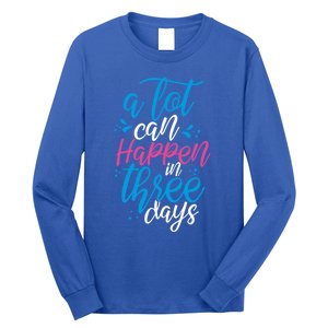 A Lot Can Happen In Three Days Easter Jesus Christian Attire Cute Gift Long Sleeve Shirt