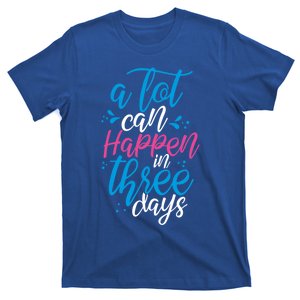 A Lot Can Happen In Three Days Easter Jesus Christian Attire Cute Gift T-Shirt