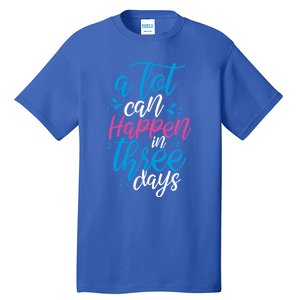 A Lot Can Happen In Three Days Easter Jesus Christian Attire Cute Gift Tall T-Shirt