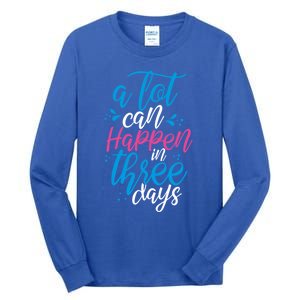 A Lot Can Happen In Three Days Easter Jesus Christian Attire Cute Gift Tall Long Sleeve T-Shirt