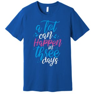 A Lot Can Happen In Three Days Easter Jesus Christian Attire Cute Gift Premium T-Shirt