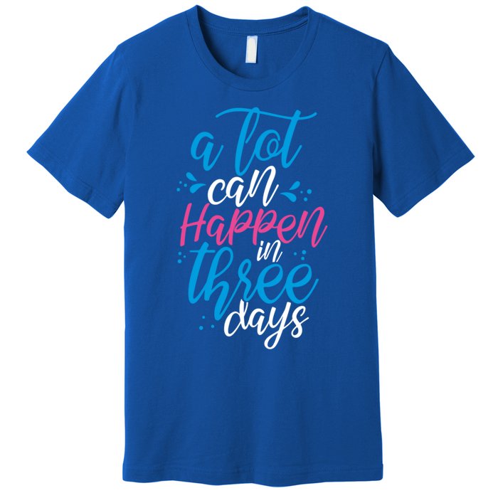 A Lot Can Happen In Three Days Easter Jesus Christian Attire Cute Gift Premium T-Shirt