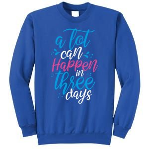 A Lot Can Happen In Three Days Easter Jesus Christian Attire Cute Gift Tall Sweatshirt