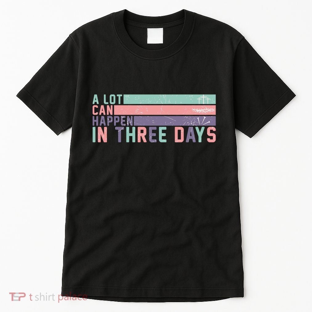 A Lot Can Happen In 3 Days Jesus Easter Tall T-Shirt