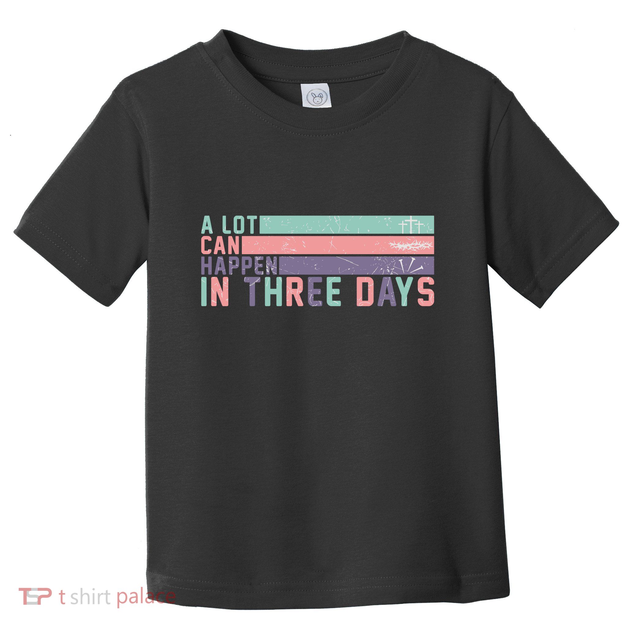 A Lot Can Happen In 3 Days Jesus Easter Toddler T-Shirt
