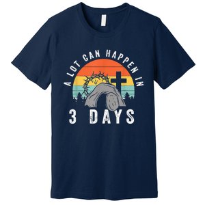 A Lot Can Happen In 3 Days Easter Day Premium T-Shirt