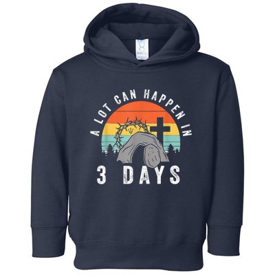 A Lot Can Happen In 3 Days Easter Day Toddler Hoodie