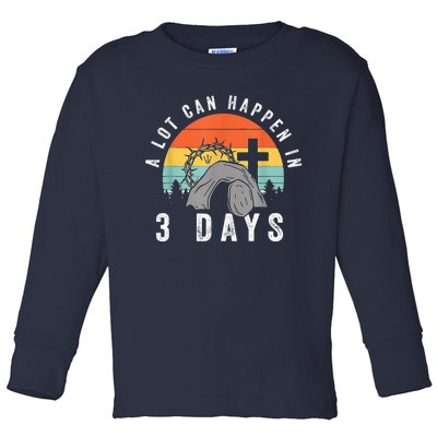 A Lot Can Happen In 3 Days Easter Day Toddler Long Sleeve Shirt