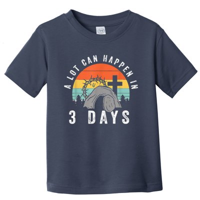 A Lot Can Happen In 3 Days Easter Day Toddler T-Shirt