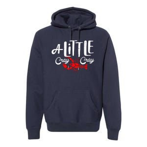 A Little Cray Crawfish Boils Premium Hoodie