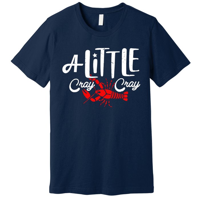 A Little Cray Crawfish Boils Premium T-Shirt