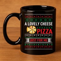 A Lovely Cheese Pizza Just For Me Ugly Christmas 11oz C Handle Ceramic Mug
