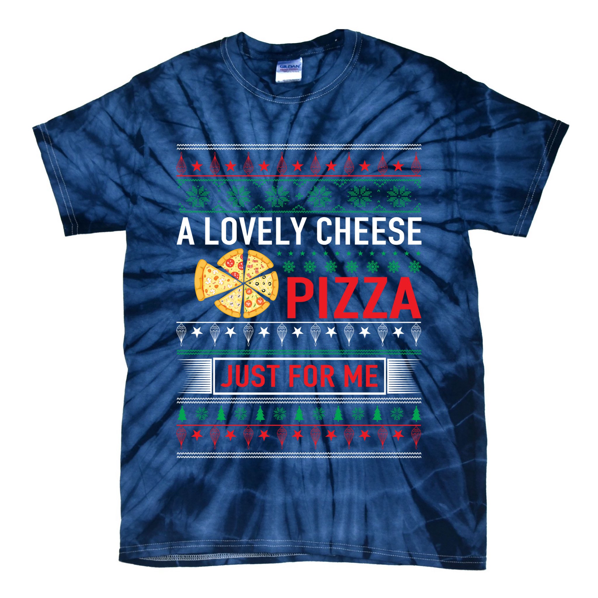A Lovely Cheese Pizza Just For Me Ugly Christmas Tie-Dye T-Shirt