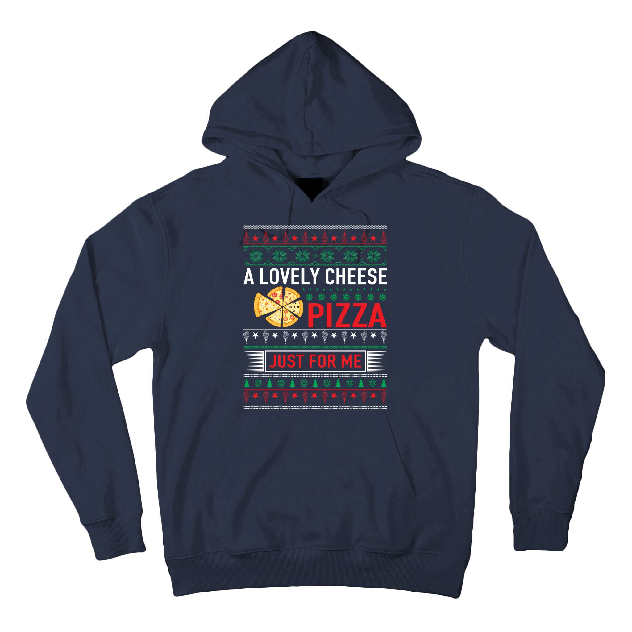 A Lovely Cheese Pizza Just For Me Ugly Christmas Tall Hoodie