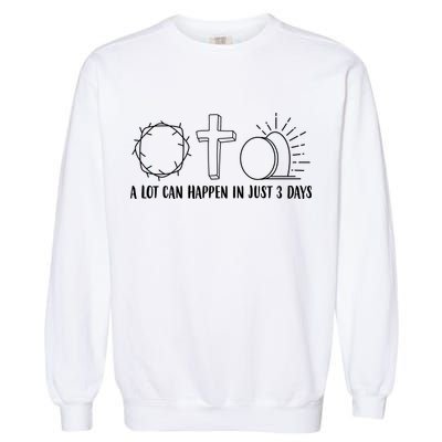 A Lot Can Happen In Just 3 Days Jesus Easter Garment-Dyed Sweatshirt