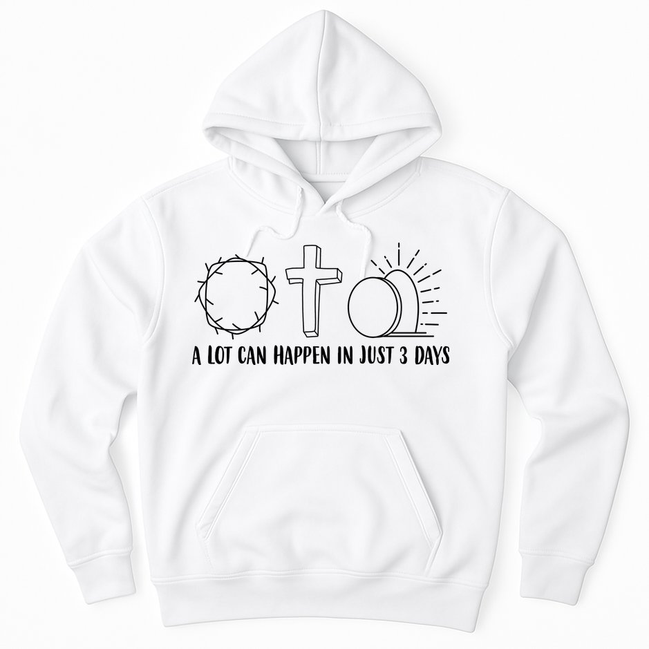 A Lot Can Happen In Just 3 Days Jesus Easter Hoodie
