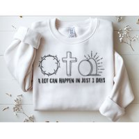 A Lot Can Happen In Just 3 Days Jesus Easter Sweatshirt