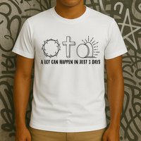 A Lot Can Happen In Just 3 Days Jesus Easter T-Shirt