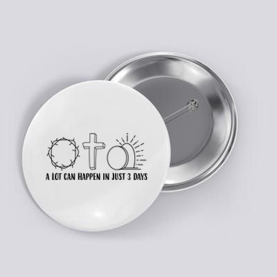 A Lot Can Happen In Just 3 Days Jesus Easter Button