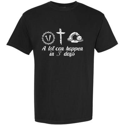 A Lot Can Happen 3 Days Easter Religious Christian Garment-Dyed Heavyweight T-Shirt