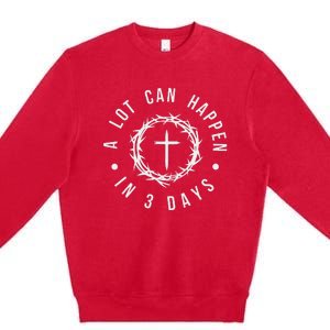 A Lot Can Happen In Three Days Premium Crewneck Sweatshirt