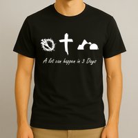 A Lot Can Happen In 3 Days Jesus Cross Easter Christian T-Shirt
