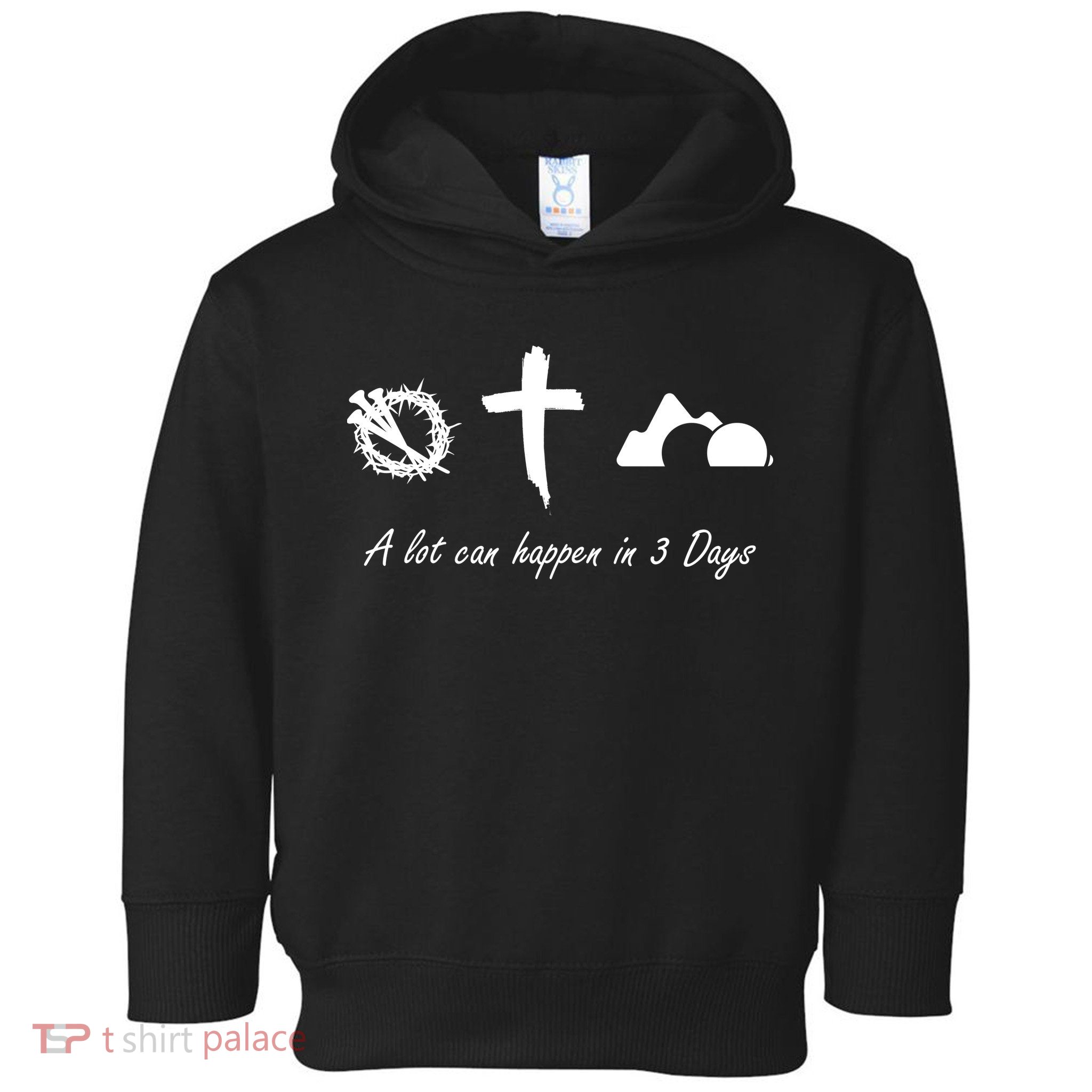 A Lot Can Happen In 3 Days Jesus Cross Easter Christian Toddler Hoodie