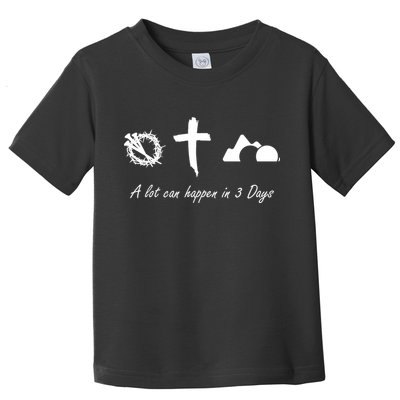 A Lot Can Happen In 3 Days Jesus Cross Easter Christian Toddler T-Shirt