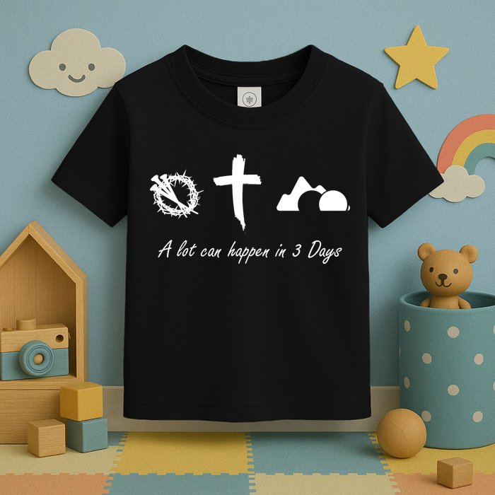A Lot Can Happen In 3 Days Jesus Cross Easter Christian Toddler T-Shirt
