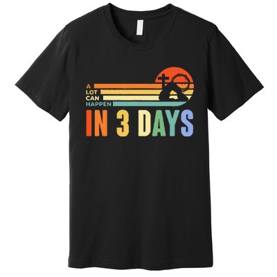 A Lot Can Happen In 3 Days Retro Vintage Sunset Premium T-Shirt