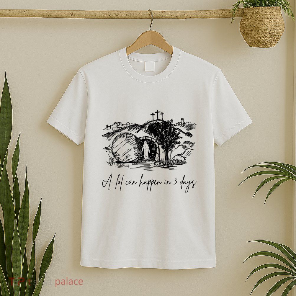 A Lot Can Happen In 3 Days Christian Quote Easter Day T-Shirt