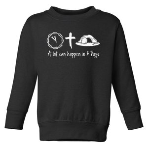 A Lot Can Happen In 3 Days Easter Day Jesus Cross Christian Toddler Sweatshirt