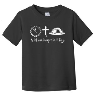 A Lot Can Happen In 3 Days Easter Day Jesus Cross Christian Toddler T-Shirt