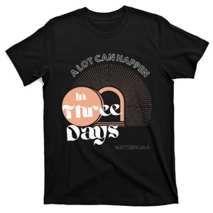 A LOT CAN HAPPEN IN THREE DAYS Easter T-Shirt