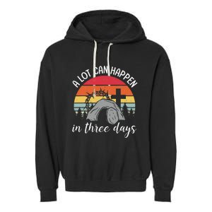 A Lot Can Happen In Three Days Easter Jesus Garment-Dyed Fleece Hoodie